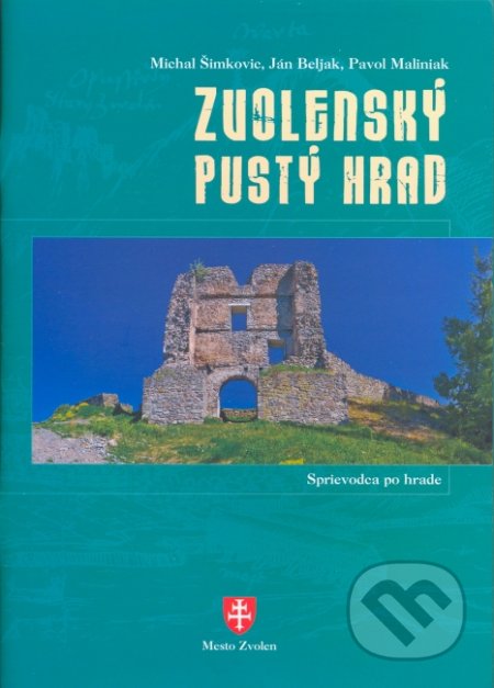 Zvolenský Pustý hrad - Michal Šimkovic, Ján Beliak, Pavol Maliniak