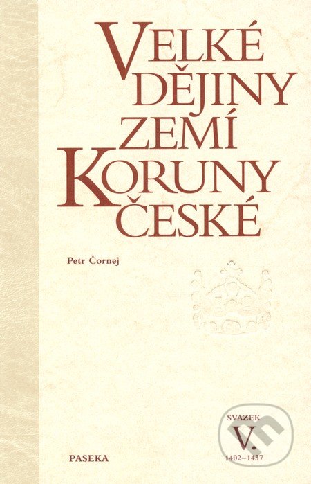 Velké dějiny zemí Koruny české V. (1402 - 1437) - Peter Čornej